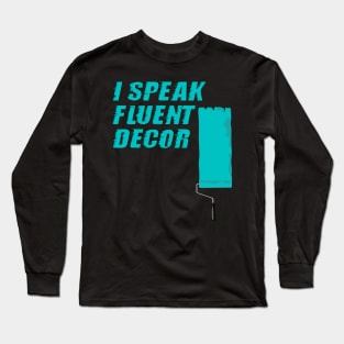 I Speak Fluent Decor, Interior Design, Construction Site, Interior Contractors Long Sleeve T-Shirt